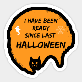 I Have Been Ready For Halloween Since Last Halloween Shirt, Halloween Witches Shirt, Halloween Shirt, Graphic Shirt Sticker